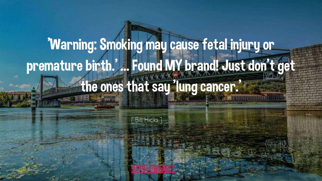 Lung Cancer Treatment quotes by Bill Hicks