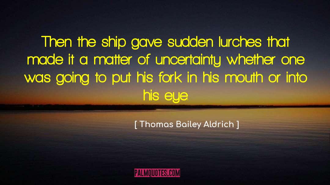 Lurches quotes by Thomas Bailey Aldrich