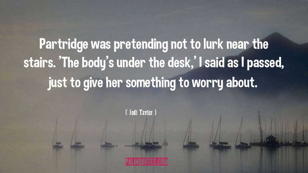 Lurk quotes by Jodi Taylor