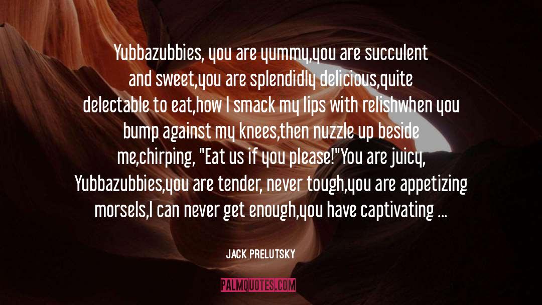 Luscious quotes by Jack Prelutsky