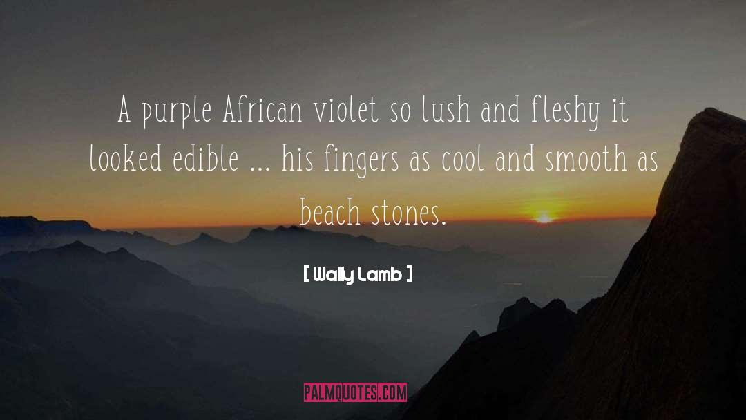 Lush quotes by Wally Lamb