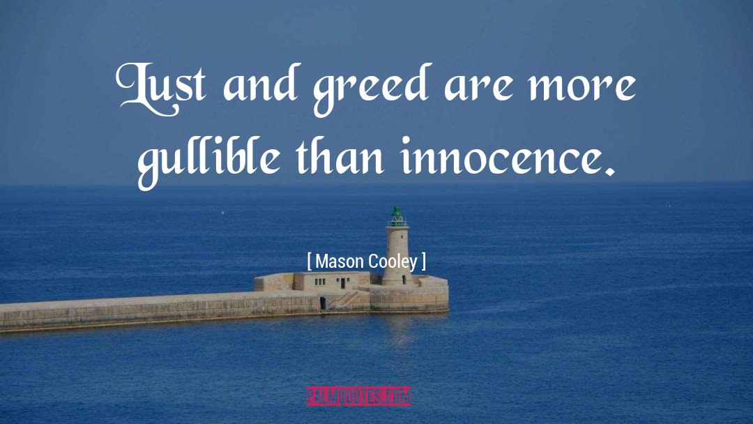 Lust And Greed quotes by Mason Cooley