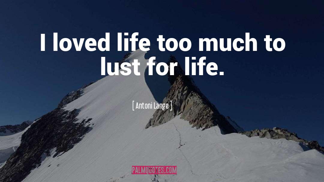 Lust For Life quotes by Antoni Lange