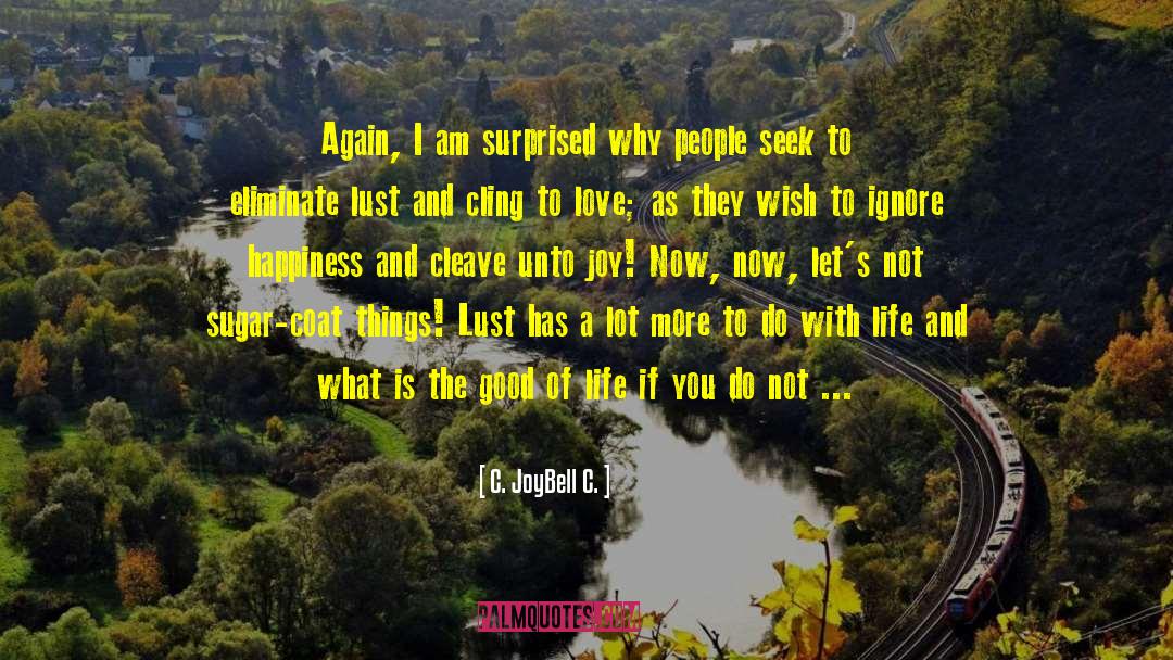 Lust For Life quotes by C. JoyBell C.