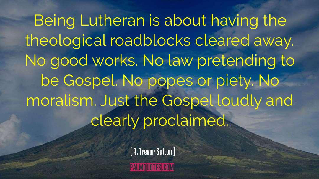 Lutheran quotes by A. Trevor Sutton