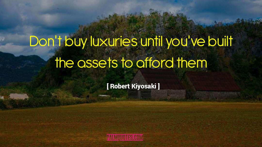 Luxuries quotes by Robert Kiyosaki