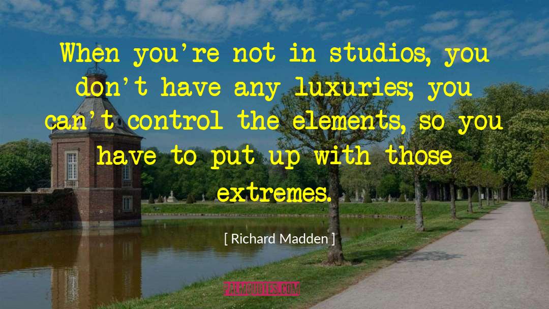 Luxuries quotes by Richard Madden