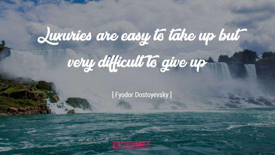 Luxuries quotes by Fyodor Dostoyevsky