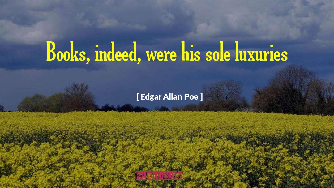 Luxuries quotes by Edgar Allan Poe