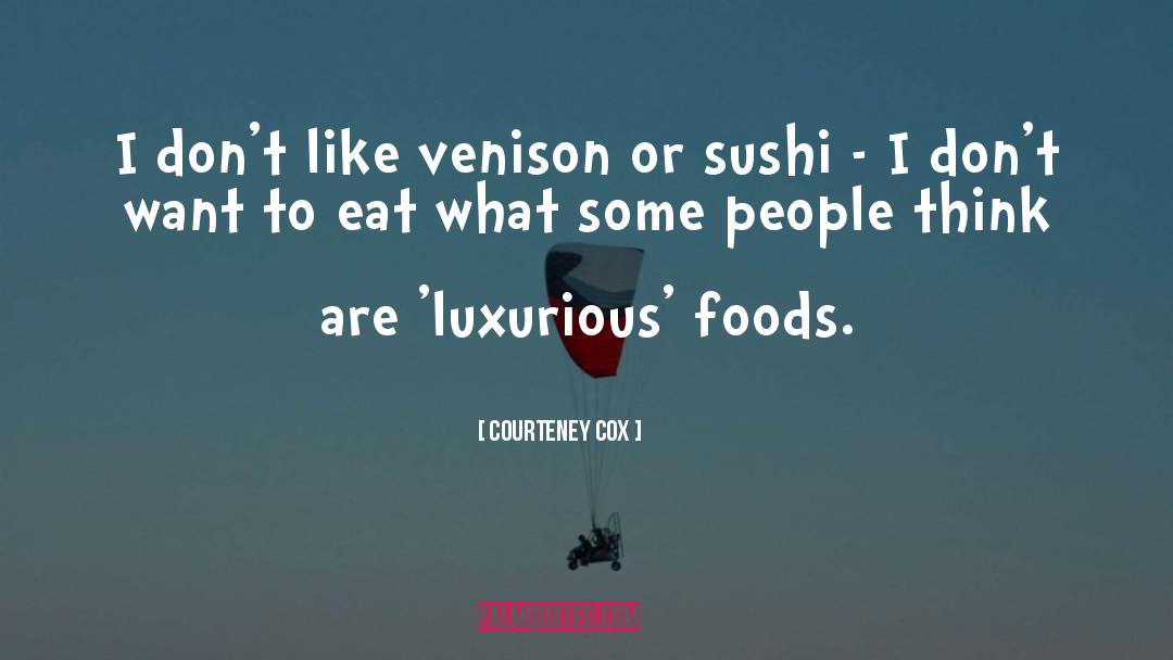 Luxurious quotes by Courteney Cox