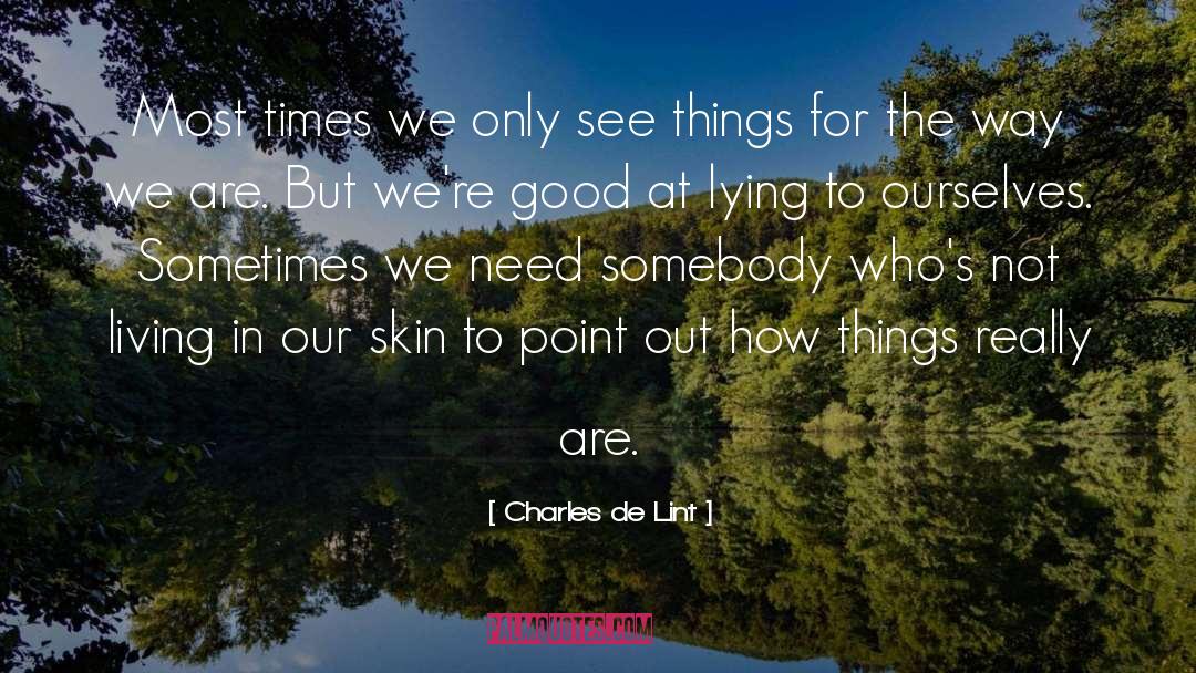 Lying To Ourselves quotes by Charles De Lint