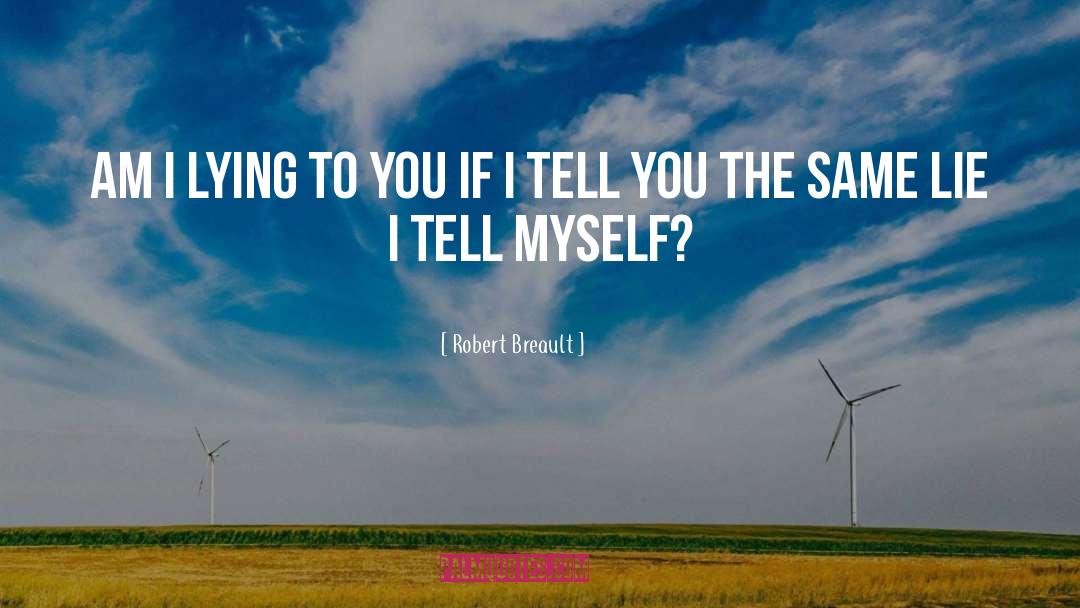 Lying To You quotes by Robert Breault