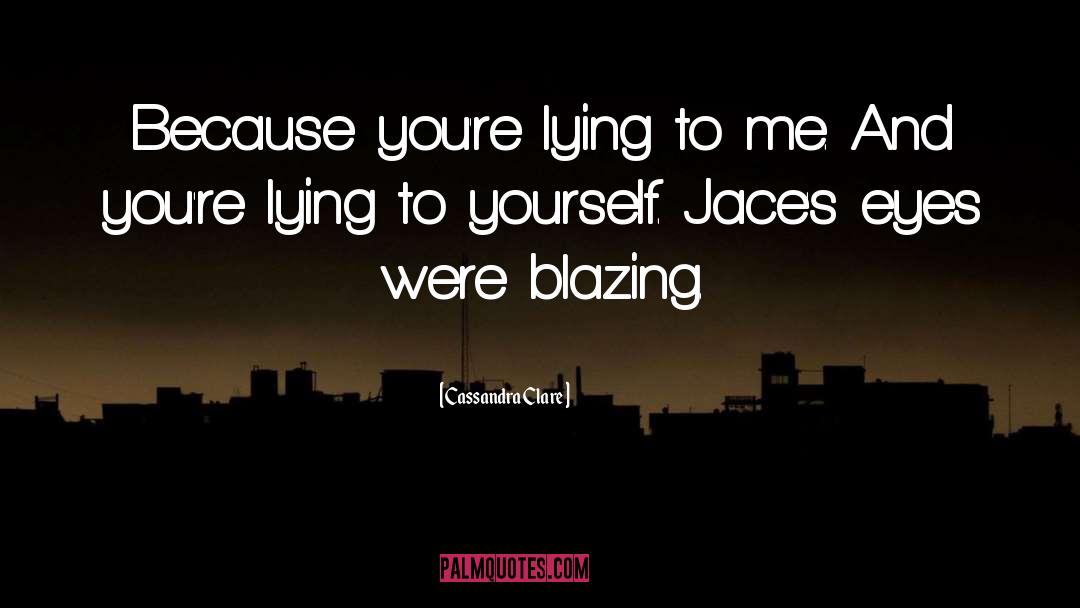 Lying To Yourself quotes by Cassandra Clare