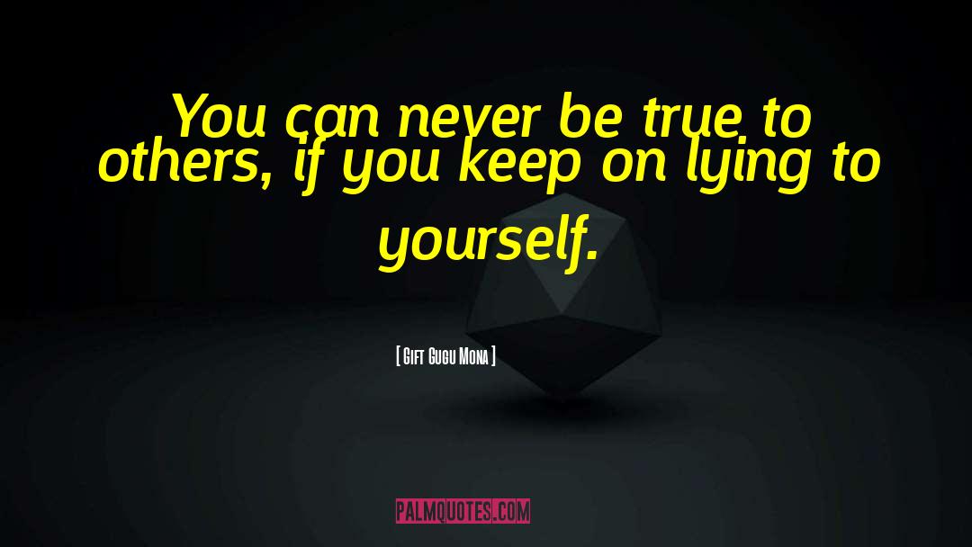 Lying To Yourself quotes by Gift Gugu Mona