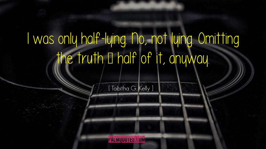 Lying Truth quotes by Tabitha G. Kelly