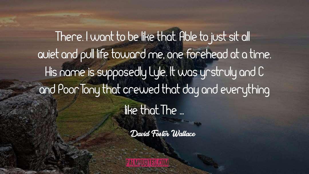 Lyle Ladreth quotes by David Foster Wallace