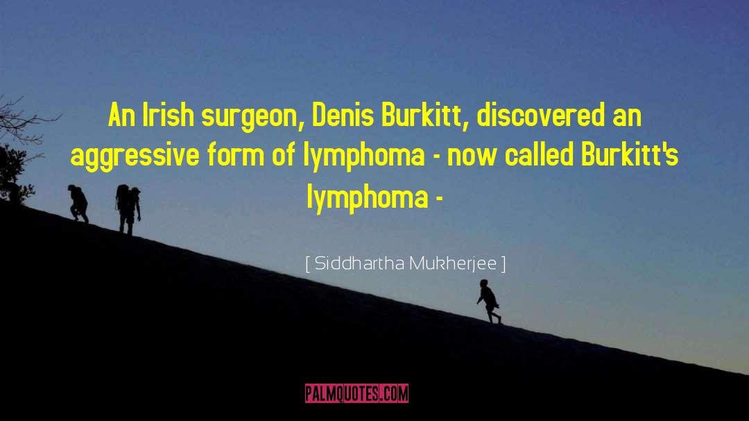 Lymphoma quotes by Siddhartha Mukherjee