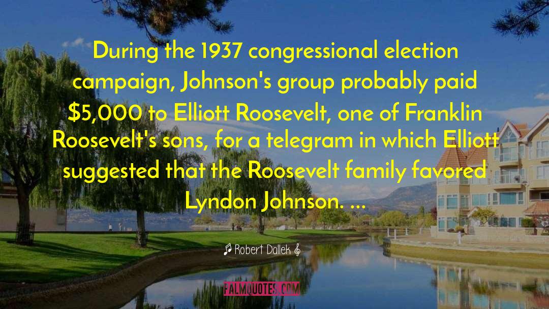 Lyndon Johnson quotes by Robert Dallek