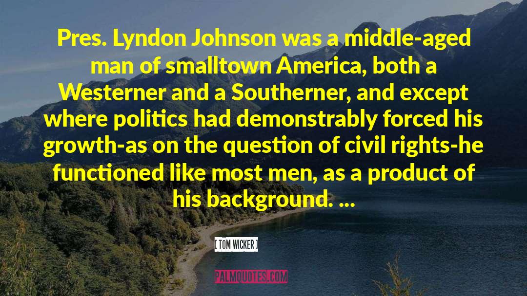 Lyndon Johnson quotes by Tom Wicker