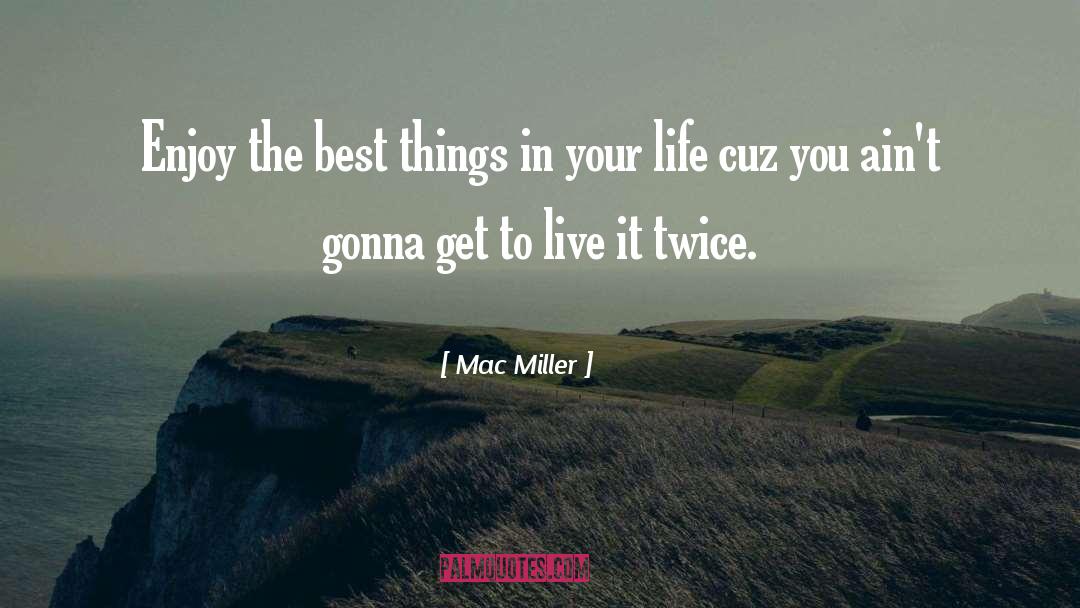 Mac Miller Best Lyrics quotes by Mac Miller