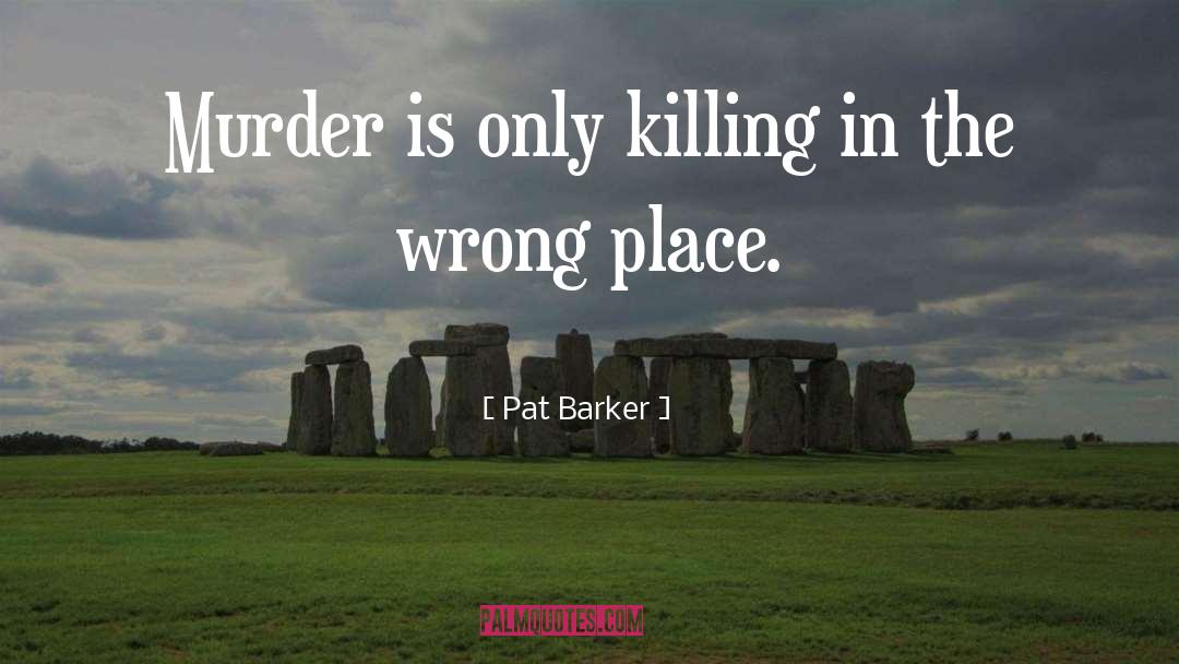 Macabre quotes by Pat Barker