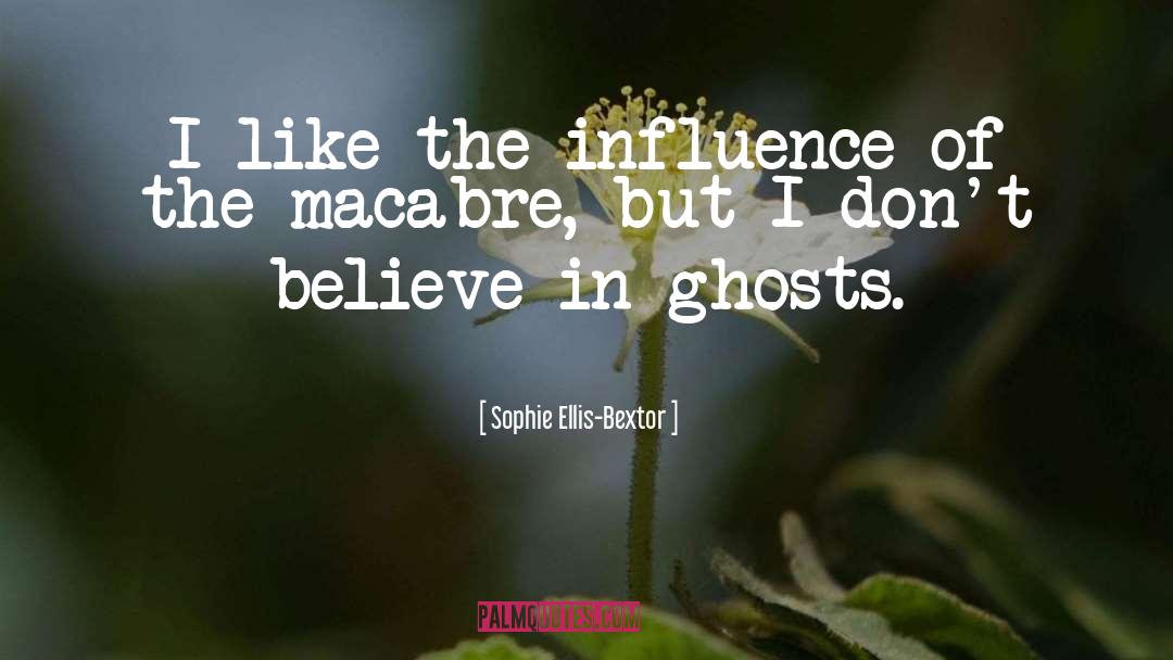 Macabre quotes by Sophie Ellis-Bextor