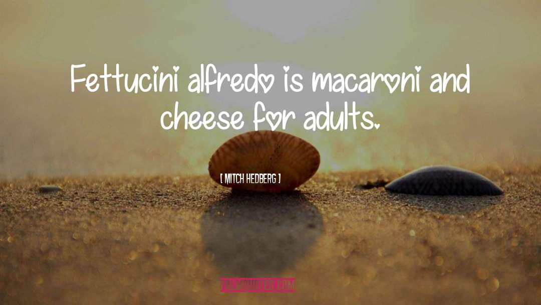 Macaroni And Cheese quotes by Mitch Hedberg