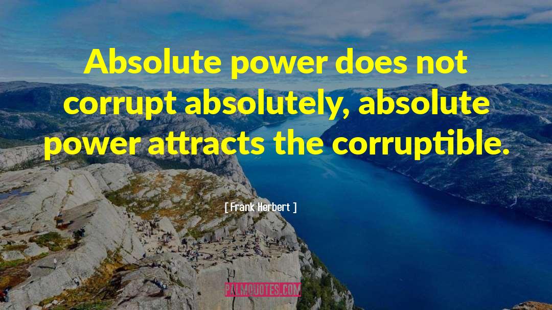Macbeth Absolute Power Corrupts Absolutely quotes by Frank Herbert