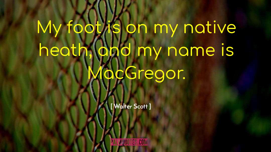 Macgregor quotes by Walter Scott