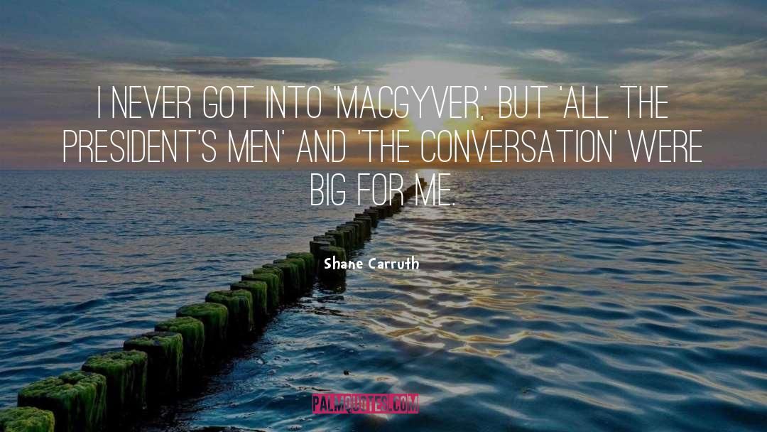 Macgyver quotes by Shane Carruth
