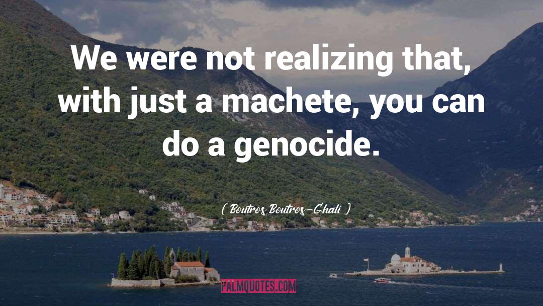 Machete quotes by Boutros Boutros-Ghali
