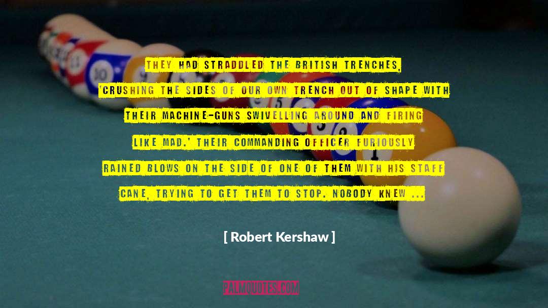 Machine Guns quotes by Robert Kershaw