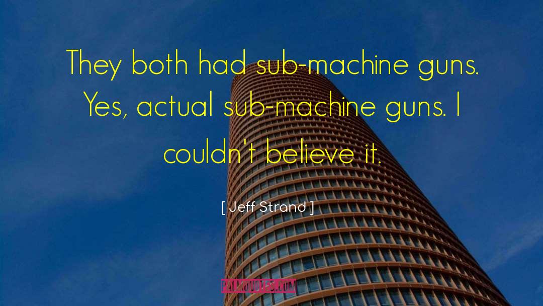 Machine Guns quotes by Jeff Strand