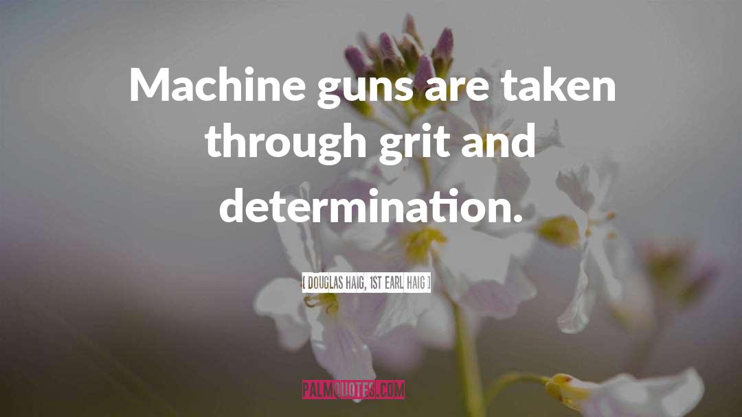 Machine Guns quotes by Douglas Haig, 1st Earl Haig