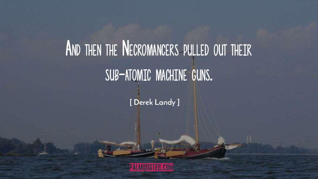 Machine Guns quotes by Derek Landy