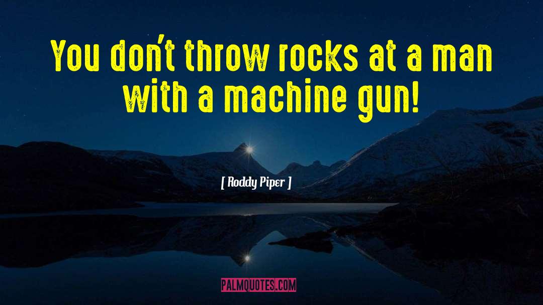 Machine Guns quotes by Roddy Piper