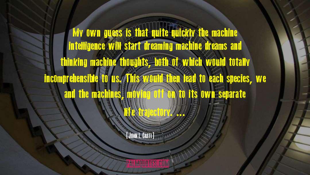 Machine Intelligence quotes by John L. Casti