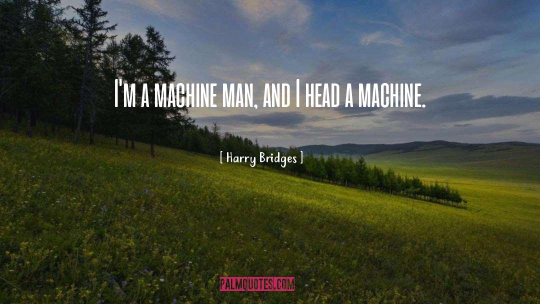Machine Leaning quotes by Harry Bridges