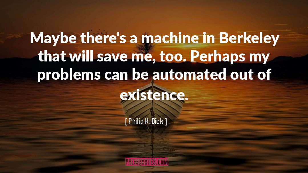 Machine quotes by Philip K. Dick