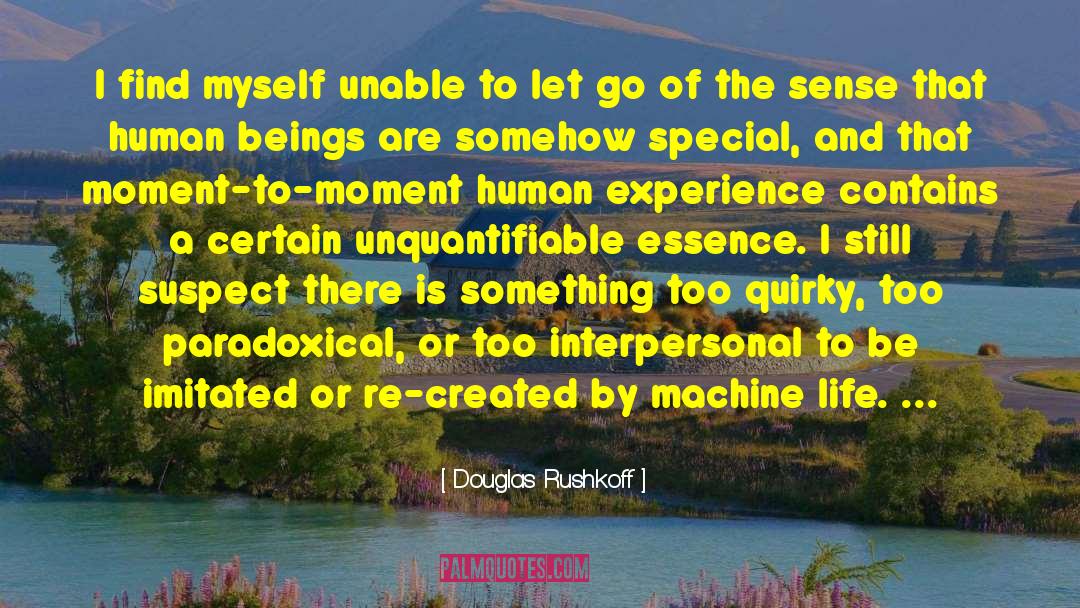 Machine Sentience quotes by Douglas Rushkoff