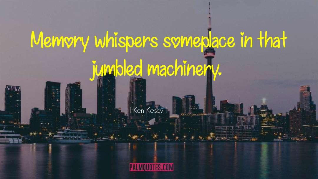 Machinery quotes by Ken Kesey