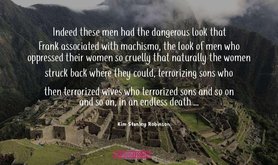 Machismo quotes by Kim Stanley Robinson
