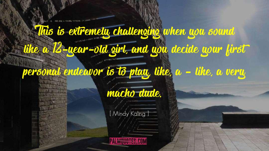 Macho quotes by Mindy Kaling