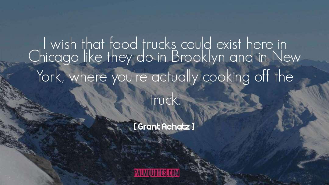Mack Trucks quotes by Grant Achatz
