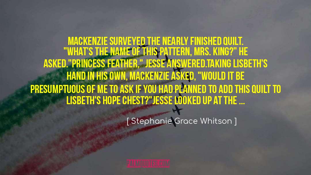 Mackenzie King Famous quotes by Stephanie Grace Whitson