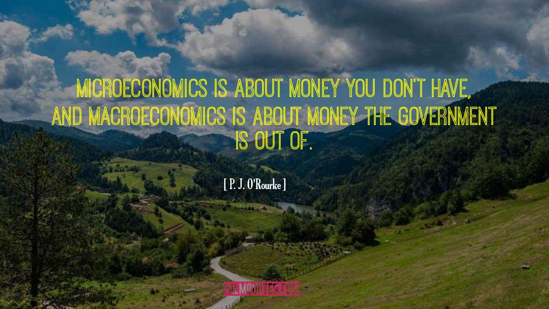 Macroeconomics quotes by P. J. O'Rourke