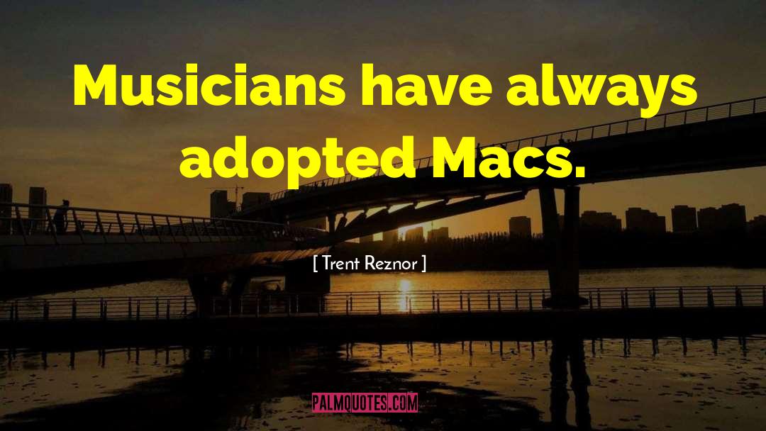 Macs quotes by Trent Reznor