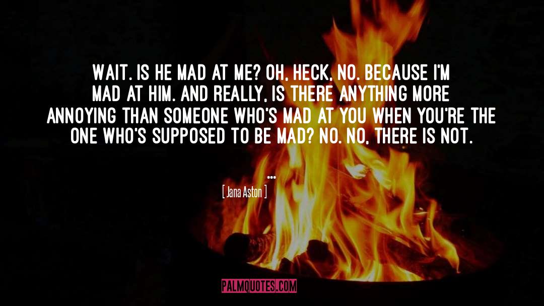 Mad At Him quotes by Jana Aston