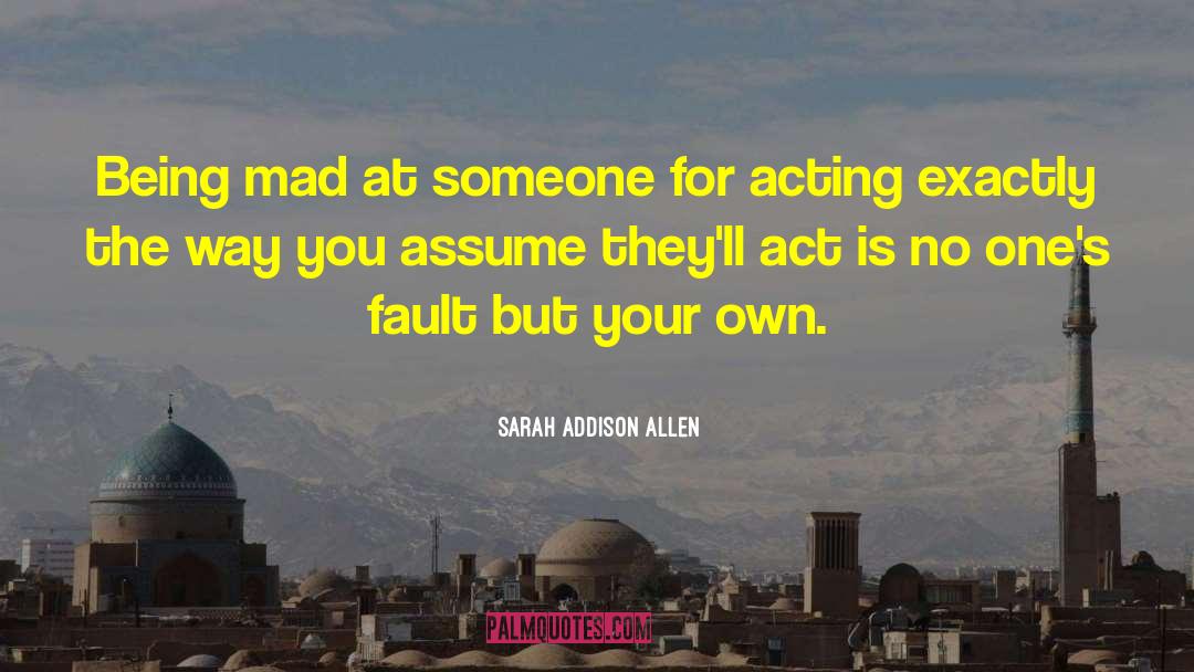 Mad At Someone quotes by Sarah Addison Allen