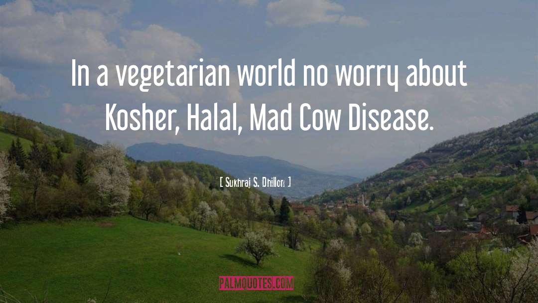 Mad Cow Disease quotes by Sukhraj S. Dhillon